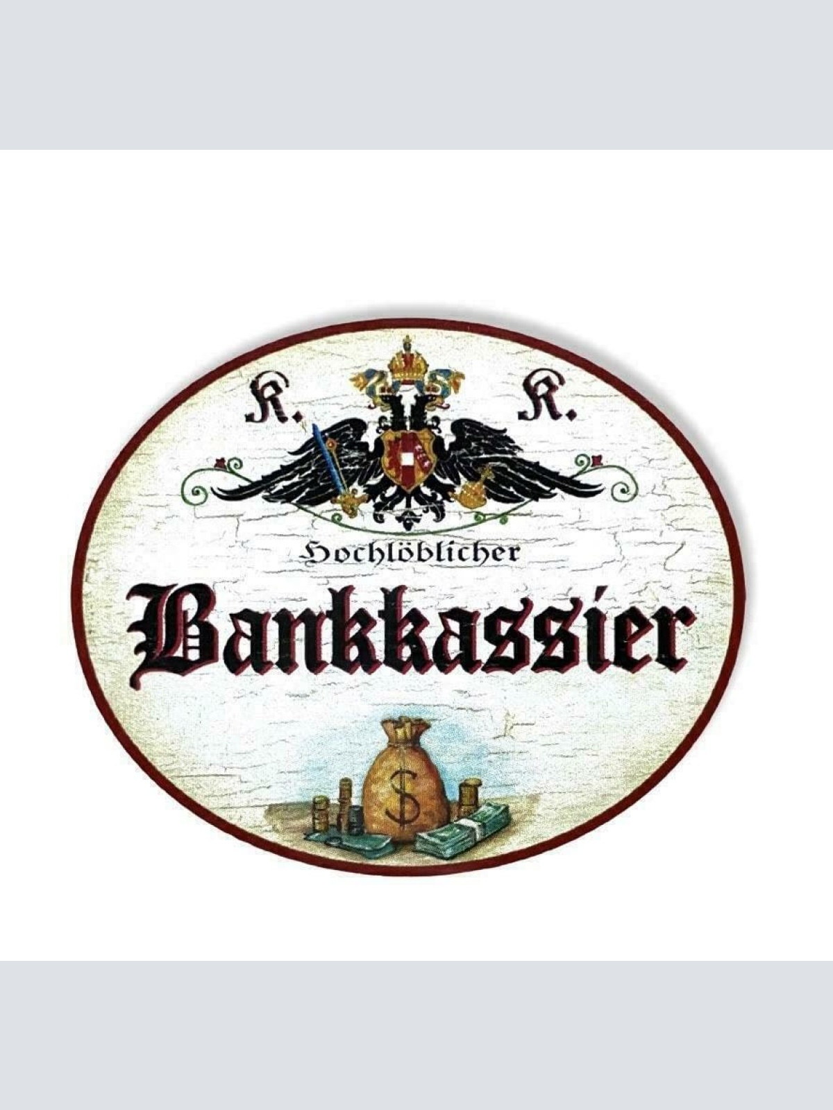 KuK Nostalgie Holzschild hochlöblicher Bankkassier (Größe: 14x17)