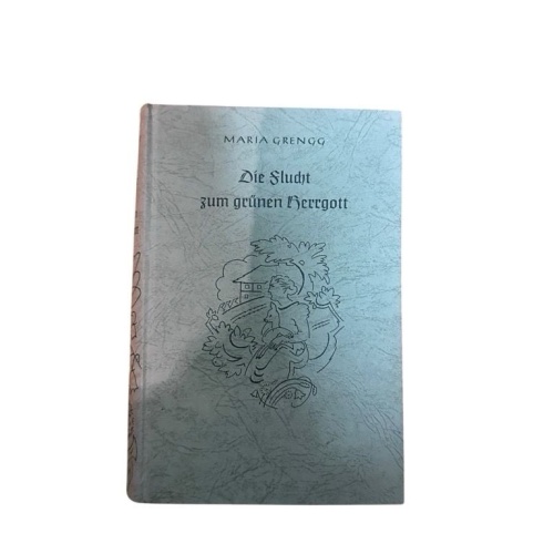 Maria Grengg: Die Flucht zum grünen Herrgott Grengg, Maria: