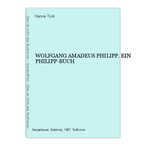 6851 Hanne Türk WOLFGANG AMADEUS PHILIPP. EIN PHILIPP-BUCH +Abb