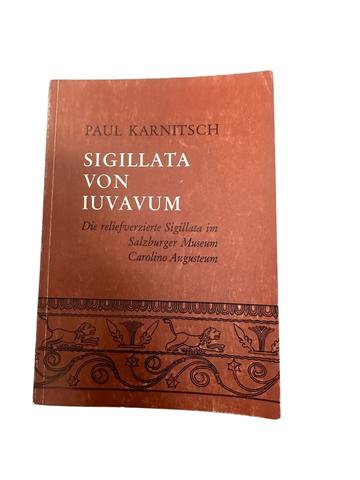 9447 Paul Karnitsch SIGILLATA VON IUVAVUM (SALZBURG). DIE RELIEFVERZIERTE SIGILL