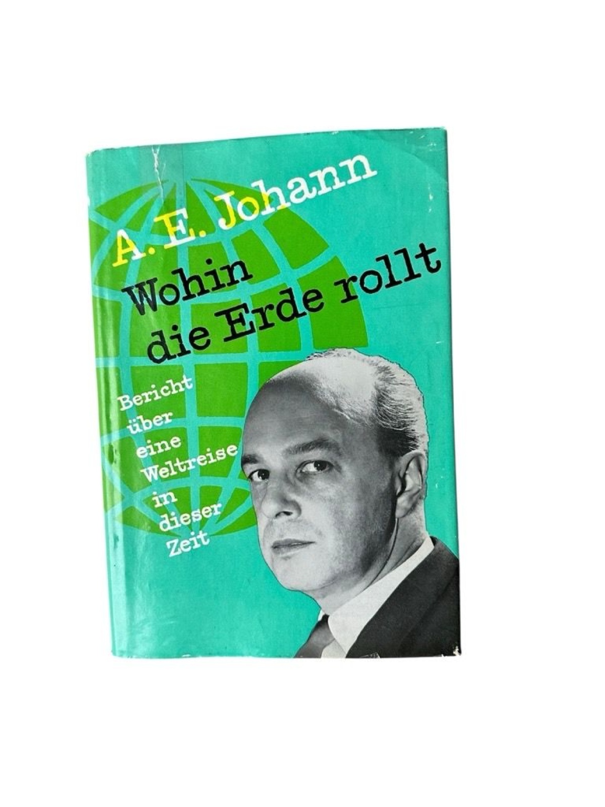 Wohin die Erde rollt : Bericht über e. Weltreise in dieser Zeit A. E. Johann. [K