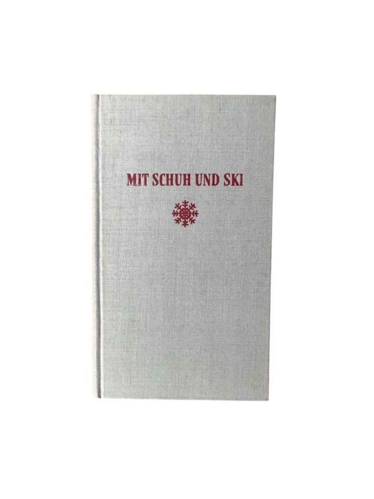 Mit Schuh und Ski : [Ein Buch über Wandern und Bergsteigen für eine Freundin] He