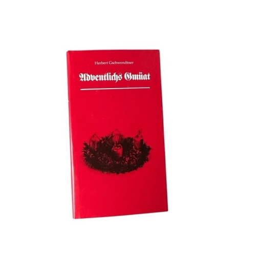 Adventliches Gmüat Gschwendtner, Herbert: