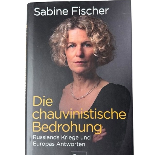Die chauvinistische Bedrohung : Russlands Kriege und Europas Antworten Sabine Fi