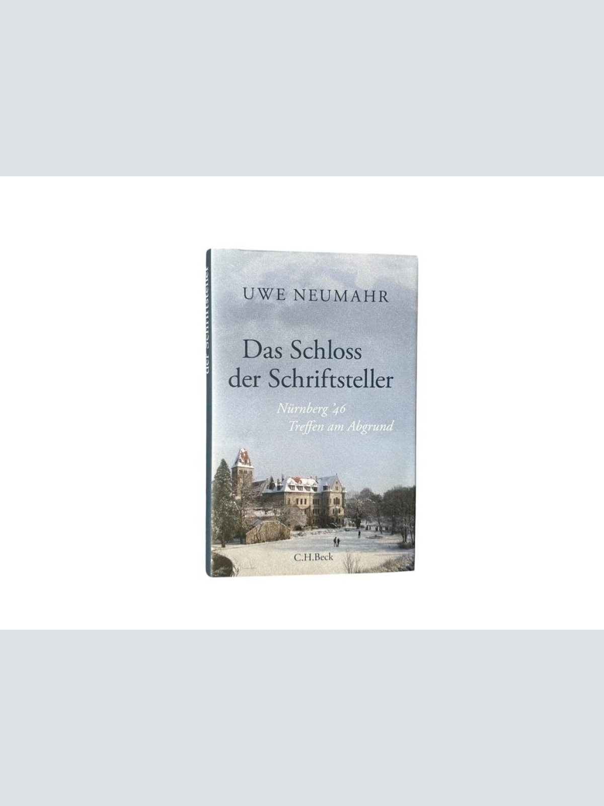 Das Schloss der Schriftsteller : Nürnberg '46 - Treffen am Abgrund Uwe Neumahr N