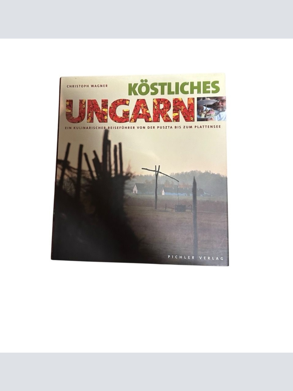 Köstliches Ungarn. Ein kulinarischer Reiseführer von der Puszta bias zum Platten
