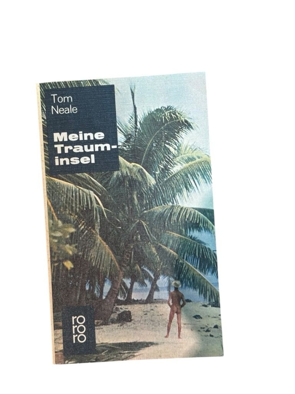 Meine Trauminsel Tom Neale. [Aus d. Engl. übertr. von Margarete von Knoop] Tom N