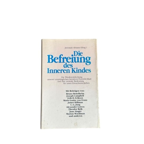 Die Befreiung des inneren Kindes : die Wiederentdeckung unserer ursprünglichen k