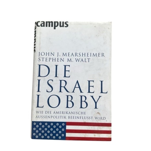 Die Israel-Lobby : wie die amerikanische Außenpolitik beeinflusst wird John J. M