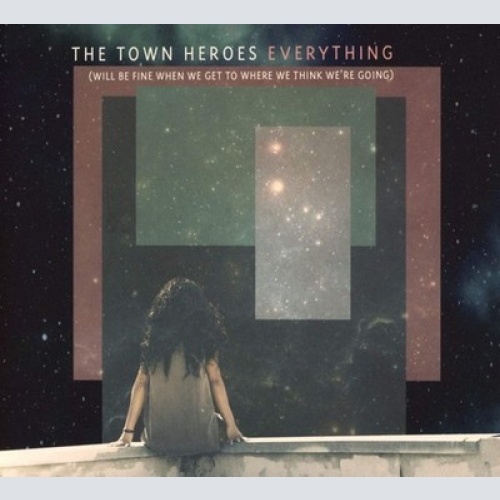 CD, Album The Town Heroes - Everything (Will Be Fine When We Get To Where We ...