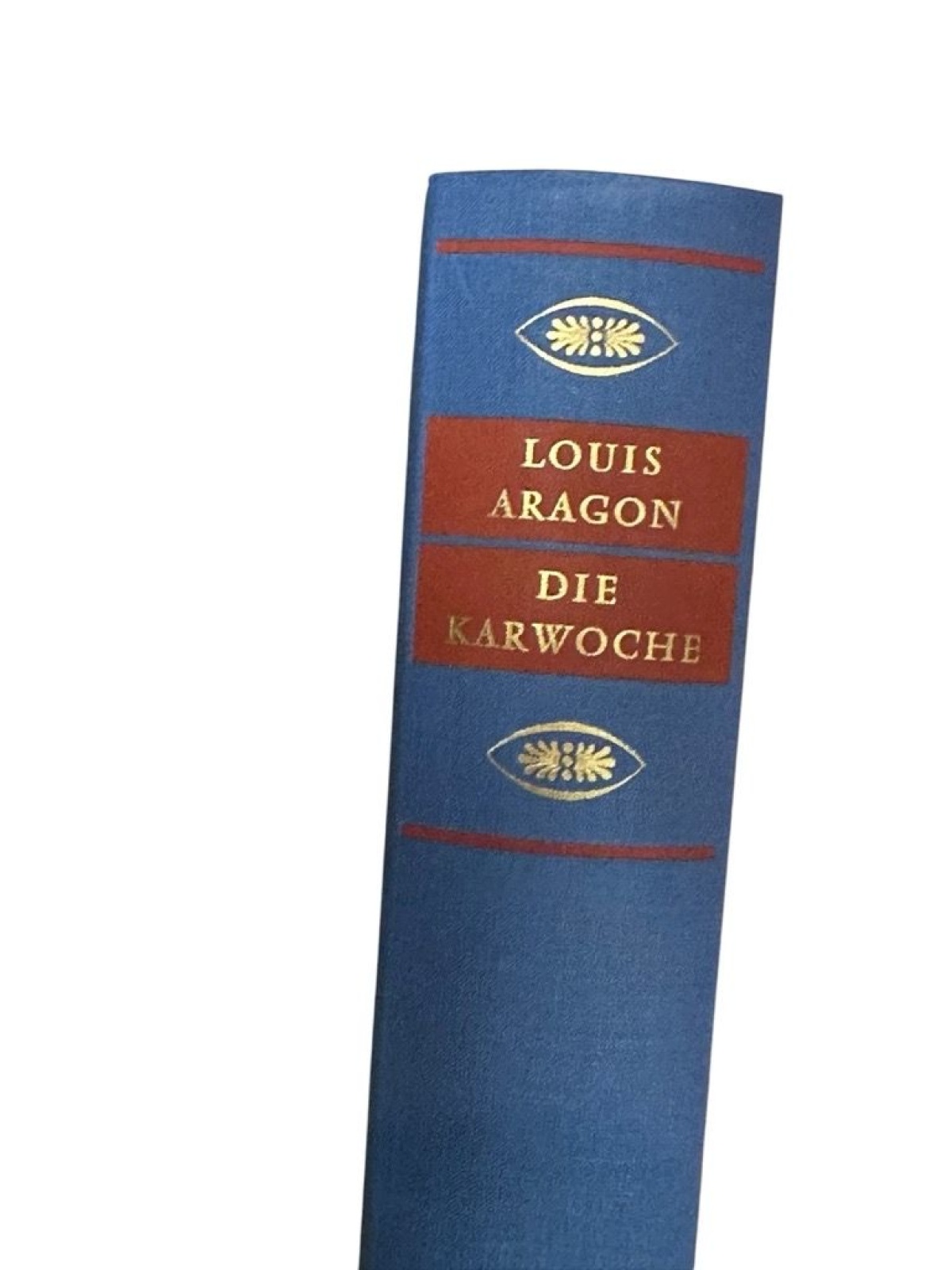 Die Karwoche : Roman Aragon. [Dt. v. Hans Mayer. Mit e. Nachw. d. Übers.] Aragon