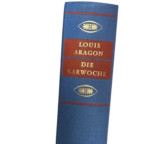 Die Karwoche : Roman Aragon. [Dt. v. Hans Mayer. Mit e. Nachw. d. Übers.] Aragon