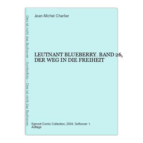 6677 Jean-Michel Charlier LEUTNANT BLUEBERRY. BAND 26, DER WEG IN DIE