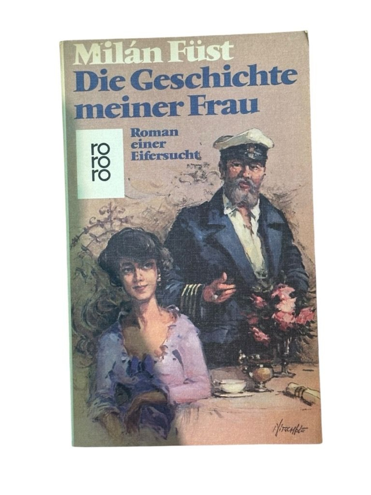 Die Geschichte meiner Frau: Roman einer Eifersucht Roman e. Eifersucht Füst, Mil