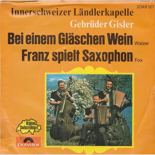 Innerschweizer Ländlerkapelle Gebrüder Gisler* - Bei Einem Gläschen Wein / Fr...