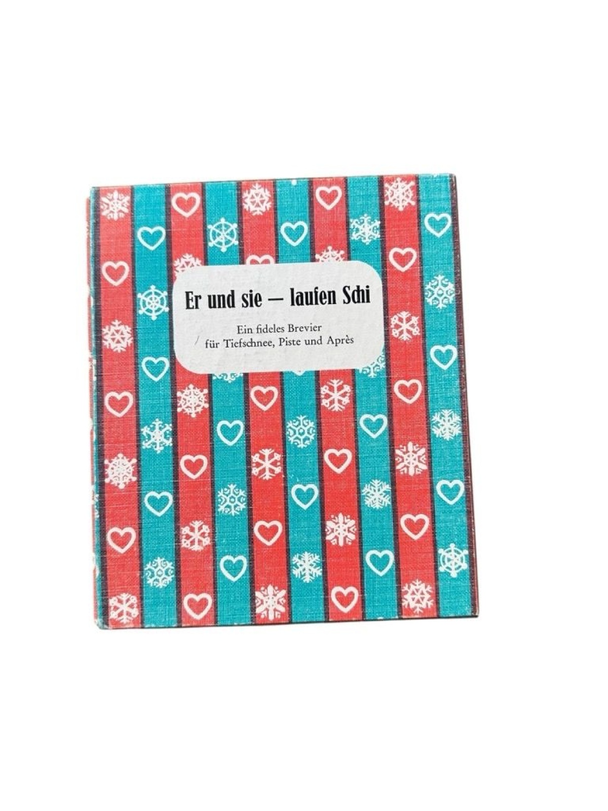 Er und sie laufen Schi : ein fideles Brevier f. Tiefschnee, Piste u. Après von H