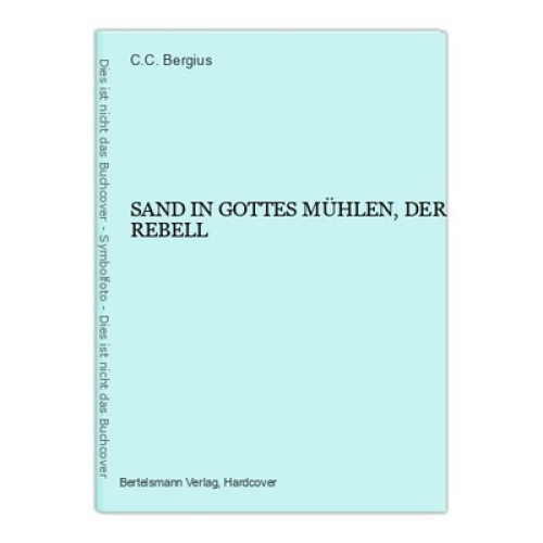 1243 C.C. Bergius SAND IN GOTTES MÜHLEN, DER REBELL HC