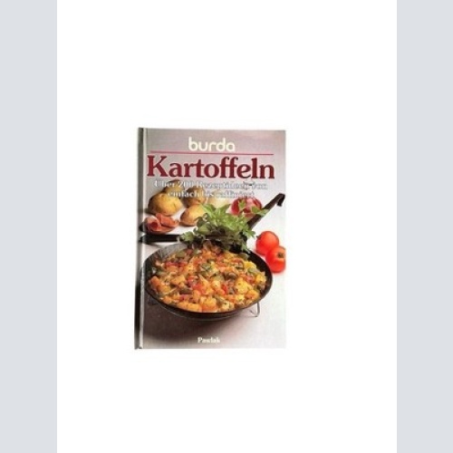 Burda Kochbuch Kartoffeln. Über 200 Rezeptideen von einfach bis raffiniert über