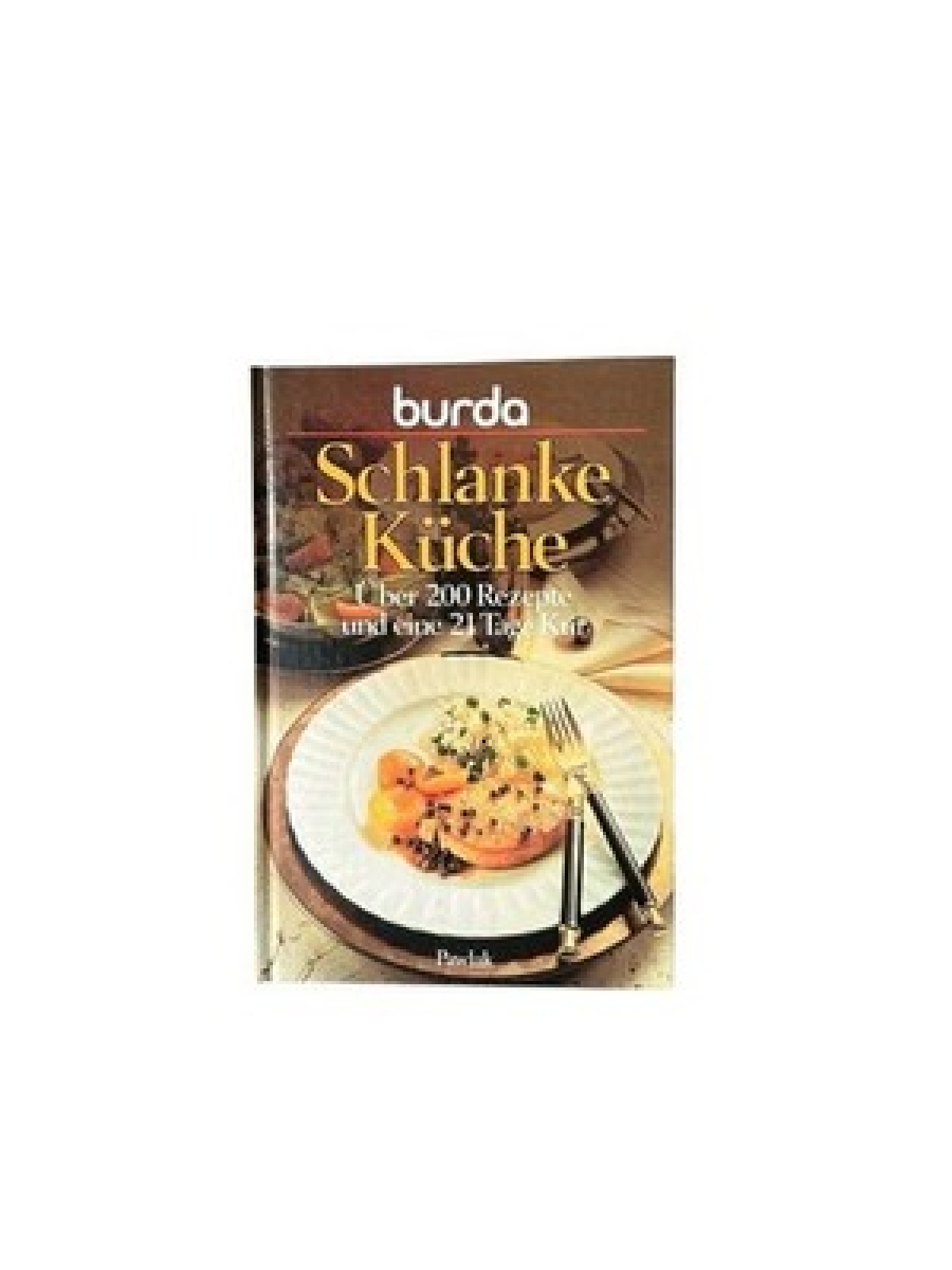 Burda- Kochbuch Schlanke Küche. Über 200 Rezepte und eine 21 Tage Kur über 200 R