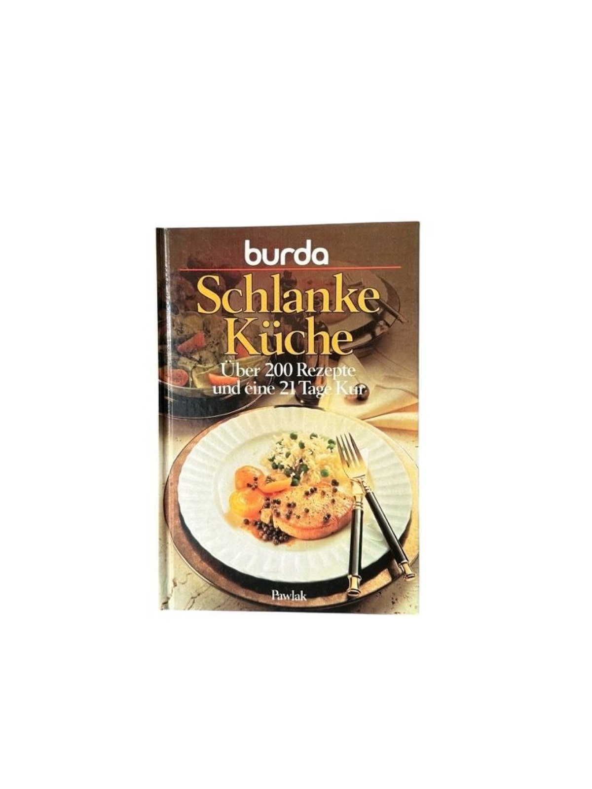 Burda- Kochbuch Schlanke Küche. Über 200 Rezepte und eine 21 Tage Kur über 200 R