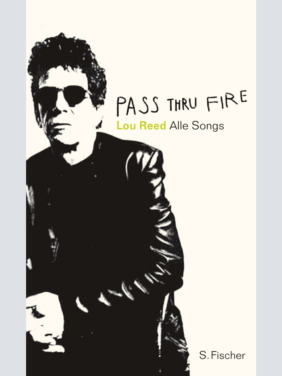 1047 Lou Reed PASS THRU FIRE the collected lyrics HC SONGS, GESCHICHTEN