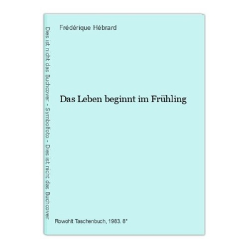 Das Leben beginnt im Frühling Hébrard, Frédérique: