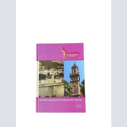 150 Jahre Evangelische Pfarrgemeinde Salzburg: Festschrift Festschrift; [frei &