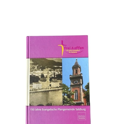 150 Jahre Evangelische Pfarrgemeinde Salzburg: Festschrift Festschrift; [frei &
