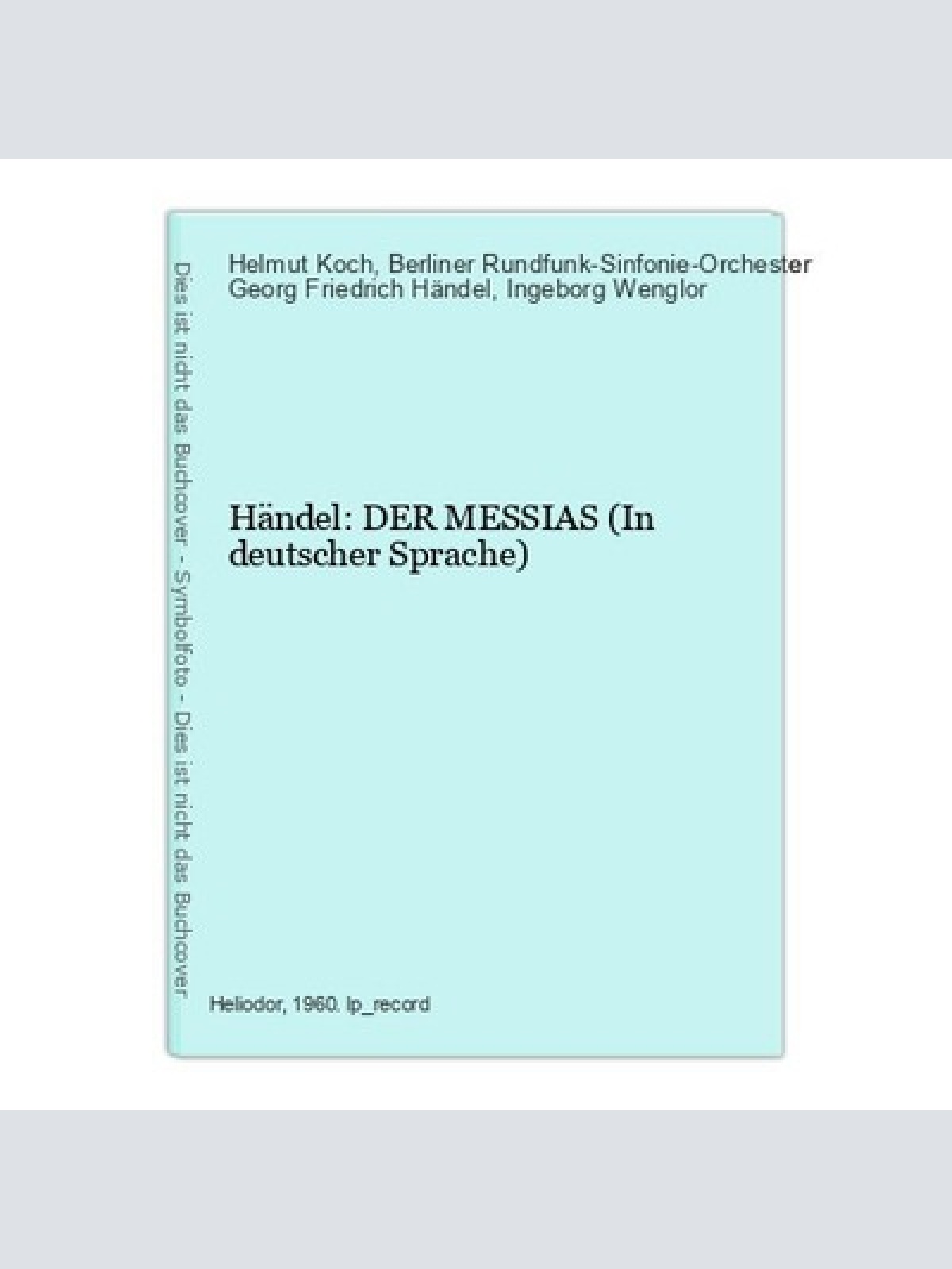 Händel: DER MESSIAS (In deutscher Sprache) Helmut Koch und Berliner Rundfunk-Sin