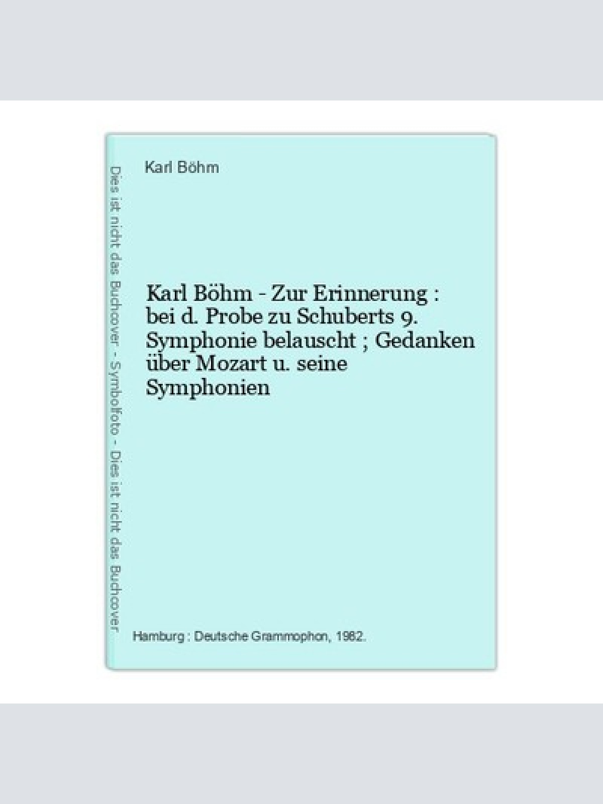 Karl Böhm - Zur Erinnerung : bei d. Probe zu Schuberts 9. Symphonie belauscht ;