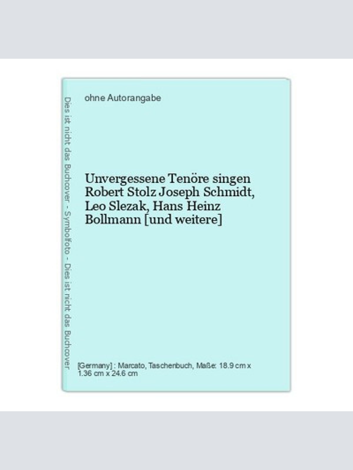 Unvergessene Tenöre singen Robert Stolz Joseph Schmidt, Leo Slezak, Hans Heinz B