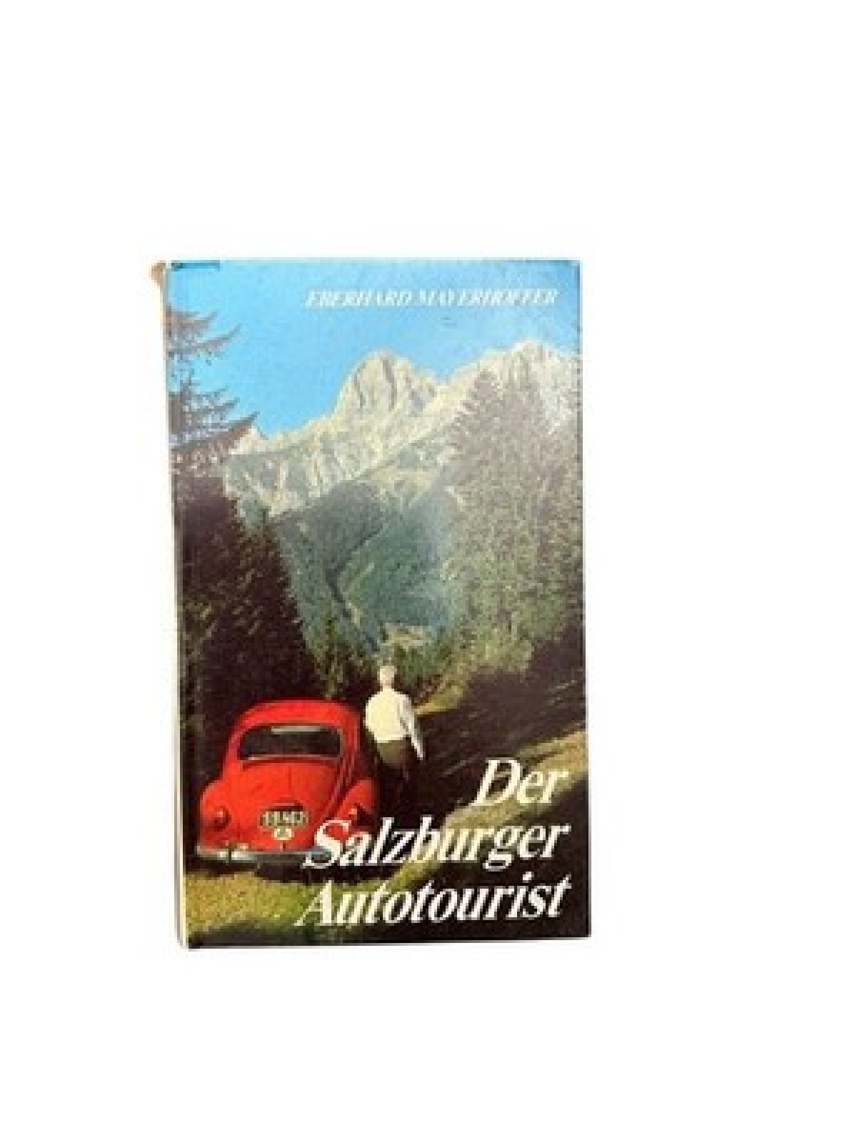 Der Salzburger Autotourist : 107 Vorschläge f. Fahrten auf Bergstrassen u. Bergw