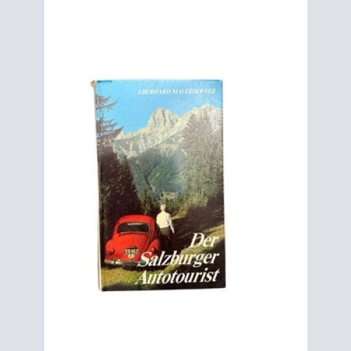 Der Salzburger Autotourist : 107 Vorschläge f. Fahrten auf Bergstrassen u. Bergw