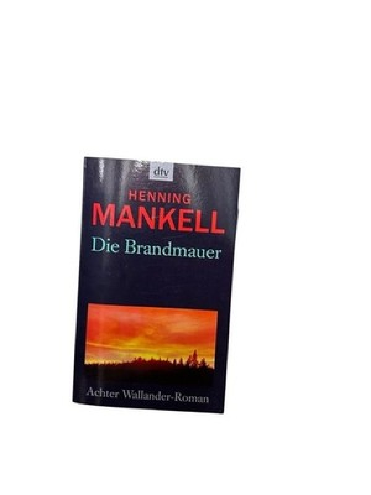Die Brandmauer (Kurt-Wallander-Reihe, Band 9) Roman Mankell, Henning und Wolfgan