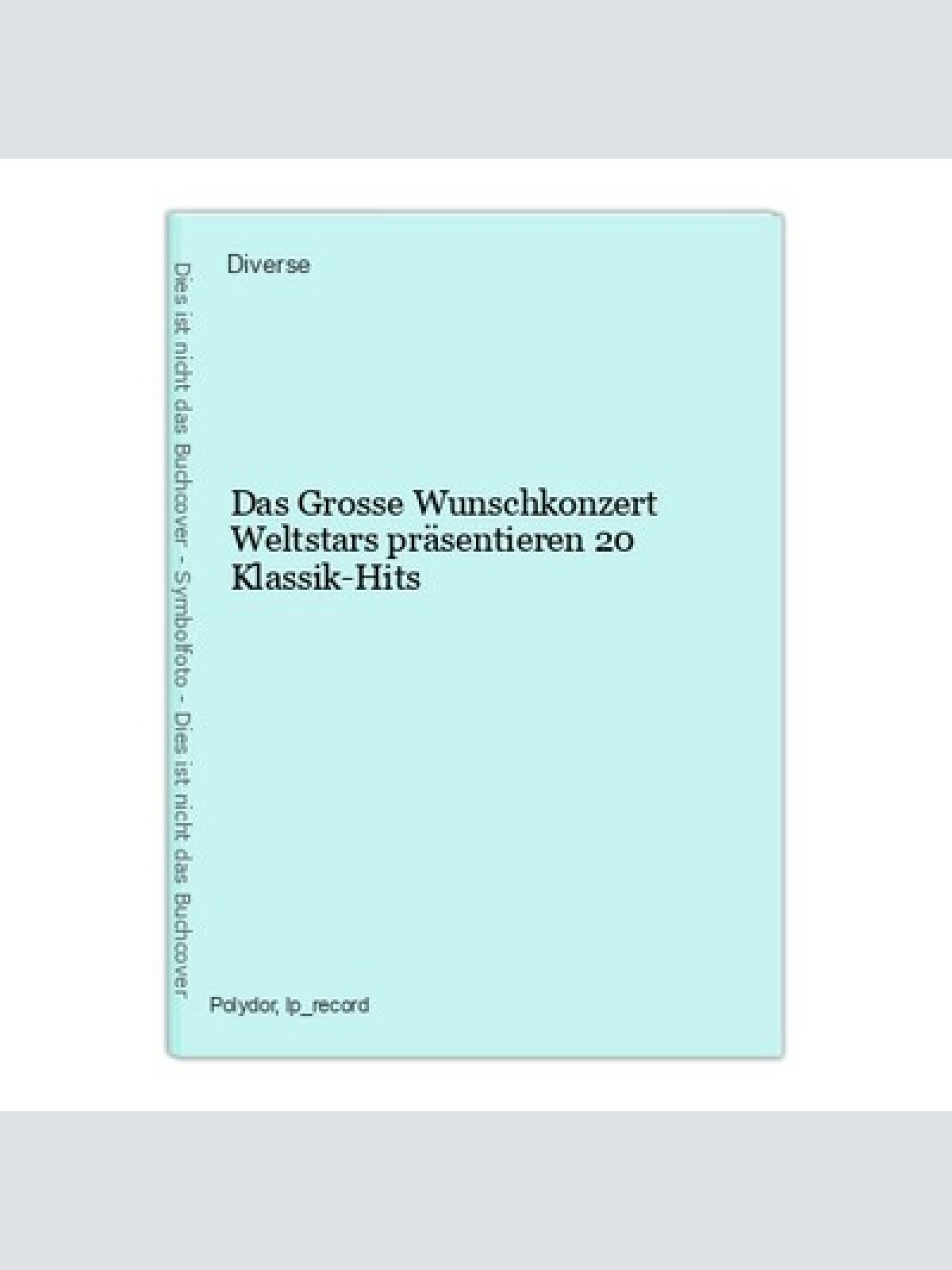 Das Grosse Wunschkonzert Weltstars präsentieren 20 Klassik-Hits Diverse: