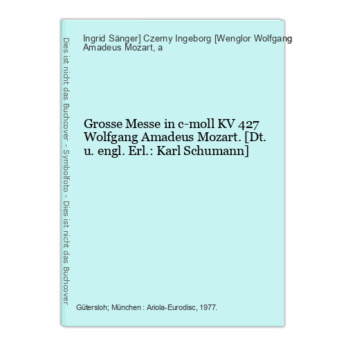 Grosse Messe in c-moll KV 427 Wolfgang Amadeus Mozart. [Dt. u. engl. Erl.: Karl