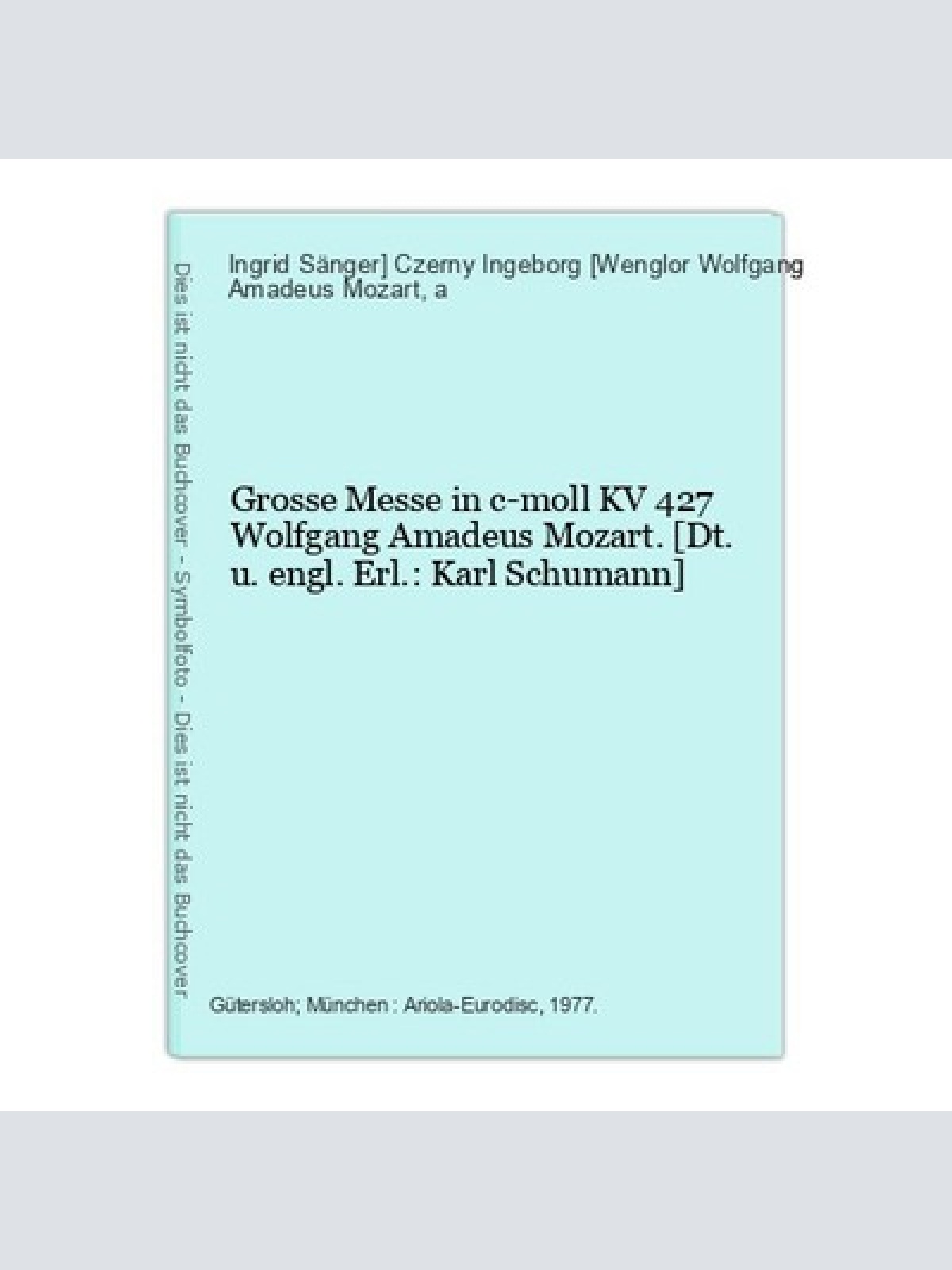 Grosse Messe in c-moll KV 427 Wolfgang Amadeus Mozart. [Dt. u. engl. Erl.: Karl