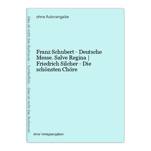 Franz Schubert - Deutsche Messe. Salve Regina | Friedrich Silcher - Die schönste