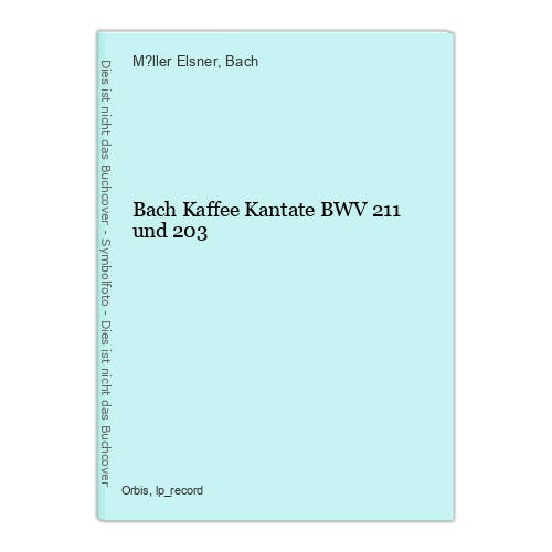 Bach Kaffee Kantate BWV 211 und 203 M?ller Elsner und Bach: