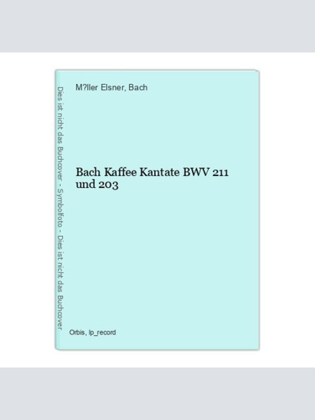 Bach Kaffee Kantate BWV 211 und 203 M?ller Elsner und Bach: