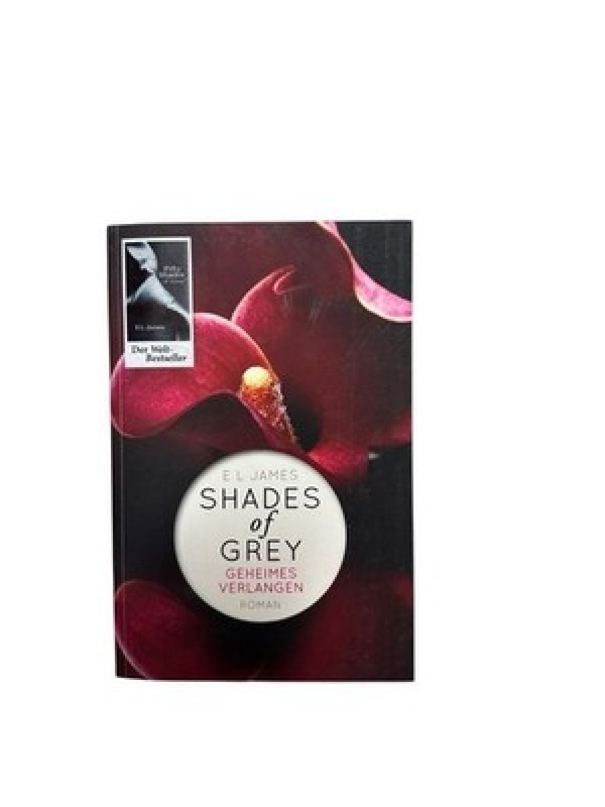 Fifty Shades of Grey - Geheimes Verlangen: Roman Bd. 1. Geheimes Verlangen James