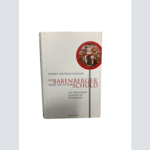 Die Babenberger sind an allem schuld. Aus Urwäldern schufen sie Österreich: Sie