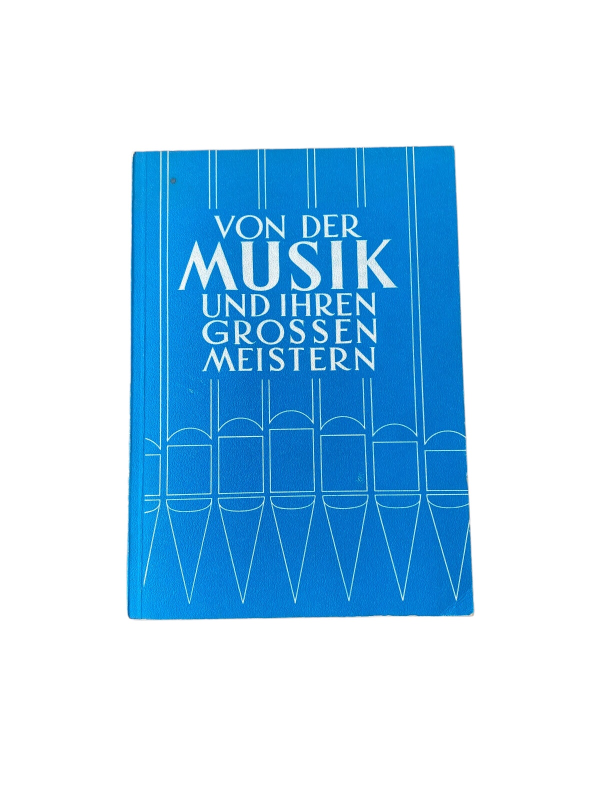 Rinderer Leo VON DER MUSIK UND IHREN GROSSEN MEISTERN +Abb