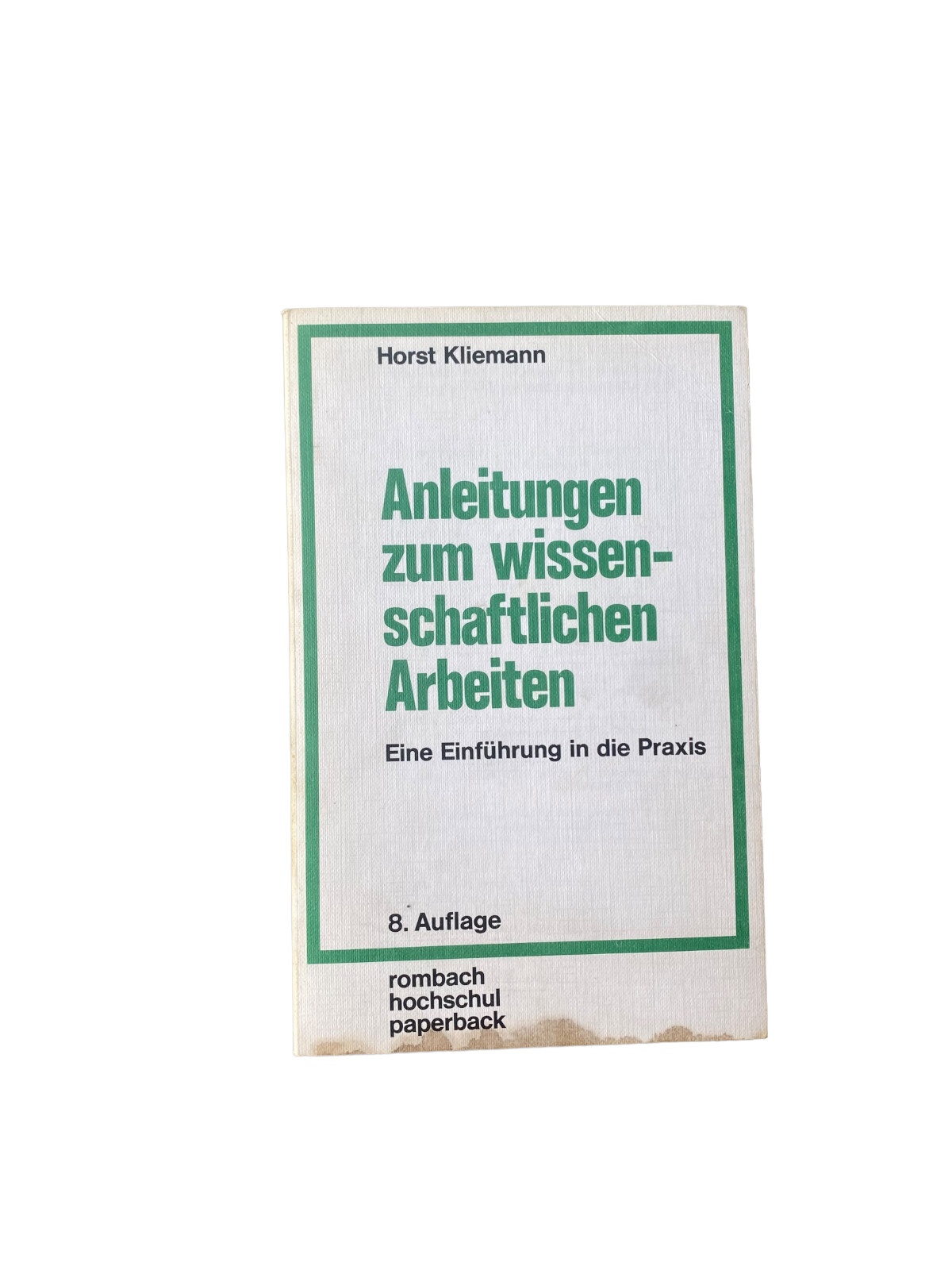 Horst Kliemann ANLEITUNGEN ZUM WISSENSCHAFTLICHEN ARBEITEN