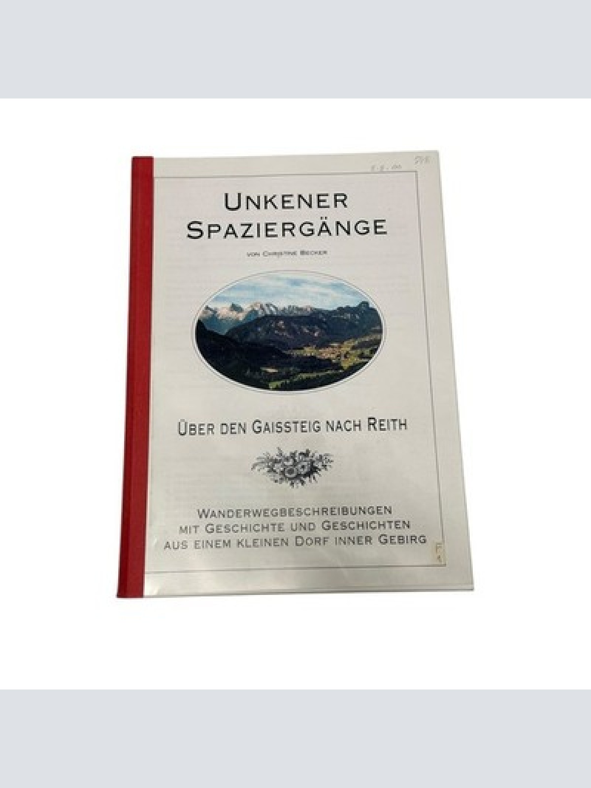8716 Christine Becker UNKENER SPAZIERGÄNGE. ÜBER DEN GAISSTEIG NACH REITH