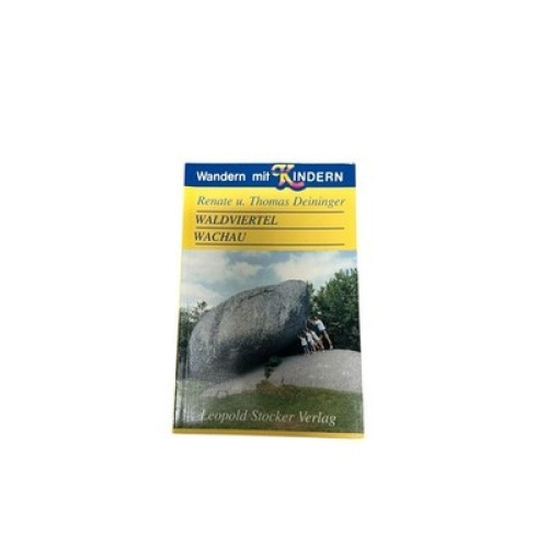 9049 Renate Deininger WALDVIERTEL, WACHAU. WANDERN MIT KINDERN +Karten