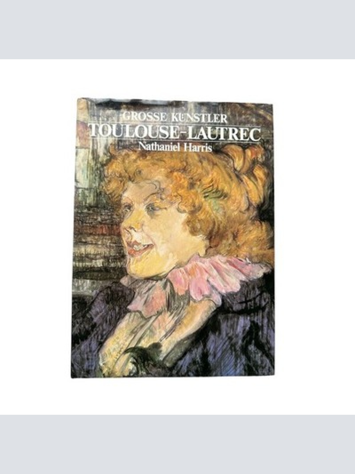 4798 Nathaniel Harris GROSSE KÜNSTLER. TOULOUSE-LAUTREC HC +Abb