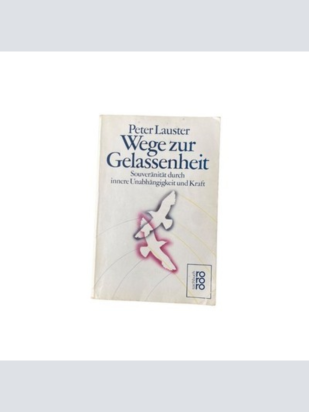 Peter Lauster WEGE ZUR GELASSENHEIT Souveränität durch innere Unabhängigkeit