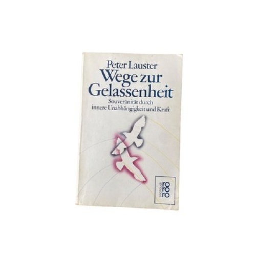 Peter Lauster WEGE ZUR GELASSENHEIT Souveränität durch innere Unabhängigkeit