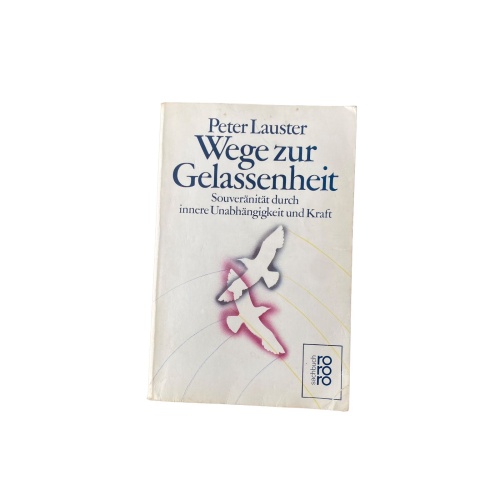 Peter Lauster WEGE ZUR GELASSENHEIT Souveränität durch innere Unabhängigkeit